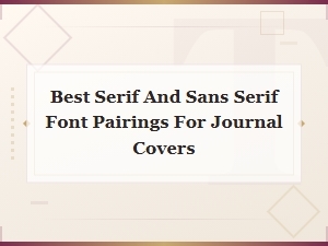 Best Serif and Sans Serif Font Pairings for Journal Covers