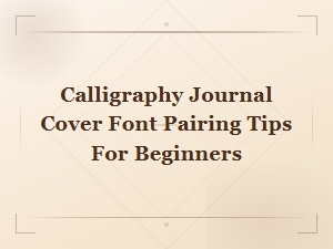 Elegant Calligraphy Journal Cover Font Pairing Tips for Beginners