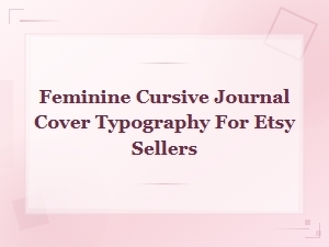Feminine Cursive Journal Cover Typography Fonts for Elegant Etsy Sellers