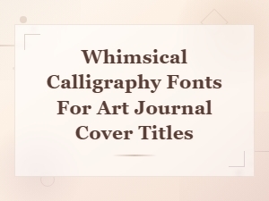 Whimsical Calligraphy Fonts for Art Journal Cover Titles