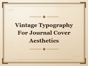 Vintage Typography Tips for Beautiful Journal Cover Designs
