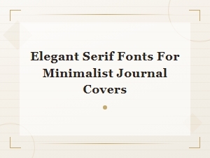 Elegant Serif Fonts for Minimalist Journal Covers – Timeless Classics