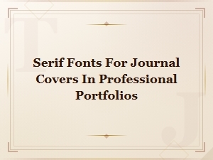Classic Serif Fonts for Journal Covers in Professional Portfolios